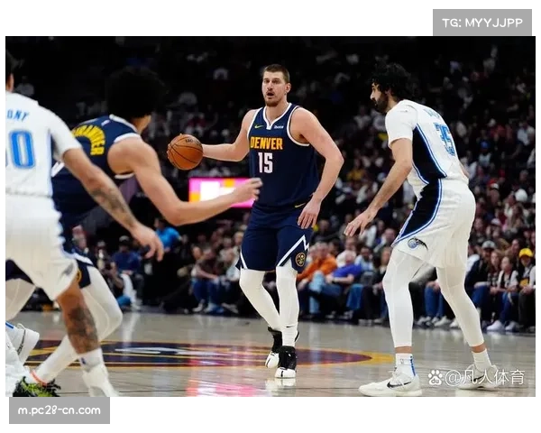 掘金约基奇31分12篮板带队取胜 技术画像显示MVP级别统治力